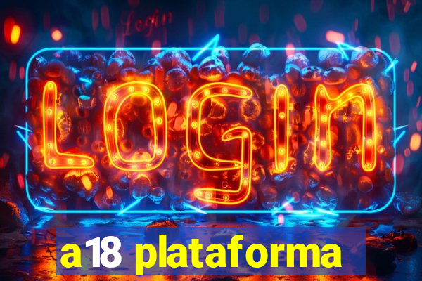 a18 plataforma